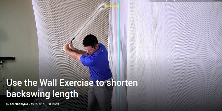Use the Wall Exercise to shorten backswing length